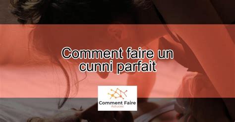 comment faire un cunni parfait|CUNNI : Devenez lamant parfait TUTO pour Réussir un cunnilingus